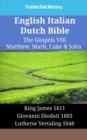 Image for English Italian Dutch Bible - The Gospels VIII - Matthew, Mark, Luke &amp; John: King James 1611 - Giovanni Diodati 1603 - Lutherse Vertaling 1648