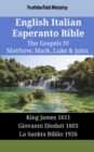 Image for English Italian Esperanto Bible - The Gospels IV - Matthew, Mark, Luke &amp; John: King James 1611 - Giovanni Diodati 1603 - La Sankta Biblio 1926