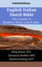 Image for English Italian Dutch Bible - The Gospels VII - Matthew, Mark, Luke &amp; John: King James 1611 - Giovanni Diodati 1603 - Statenvertaling 1637