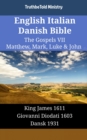 Image for English Italian Danish Bible - The Gospels VII - Matthew, Mark, Luke &amp; John: King James 1611 - Giovanni Diodati 1603 - Dansk 1931