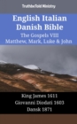 Image for English Italian Danish Bible - The Gospels VIII - Matthew, Mark, Luke &amp; John: King James 1611 - Giovanni Diodati 1603 - Dansk 1871