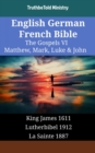 Image for English German French Bible - The Gospels VI - Matthew, Mark, Luke &amp; John: King James 1611 - Lutherbibel 1912 - La Sainte 1887