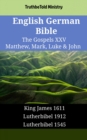 Image for English German Bible - The Gospels XXV - Matthew, Mark, Luke &amp; John: King James 1611 - Lutherbibel 1912 - Lutherbibel 1545