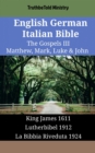 Image for English German Italian Bible - The Gospels III - Matthew, Mark, Luke &amp; John: King James 1611 - Lutherbibel 1912 - La Bibbia Riveduta 1924