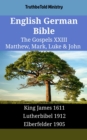 Image for English German Bible - The Gospels XXIII - Matthew, Mark, Luke &amp; John: King James 1611 - Lutherbibel 1912 - Elberfelder 1905