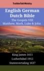 Image for English German Dutch Bible - The Gospels VIII - Matthew, Mark, Luke &amp; John: King James 1611 - Lutherbibel 1912 - Statenvertaling 1637