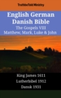 Image for English German Danish Bible - The Gospels VIII - Matthew, Mark, Luke &amp; John: King James 1611 - Lutherbibel 1912 - Dansk 1931