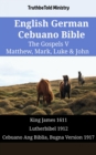 Image for English German Cebuano Bible - The Gospels V - Matthew, Mark, Luke &amp; John: King James 1611 - Lutherbibel 1912 - Cebuano Ang Biblia, Bugna Version 1917