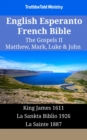 Image for English Esperanto French Bible - The Gospels II - Matthew, Mark, Luke &amp; John: King James 1611 - La Sankta Biblio 1926 - La Sainte 1887