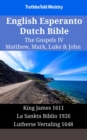 Image for English Esperanto Dutch Bible - The Gospels Iv - Matthew, Mark, Luke &amp; John: King James 1611 - La Sankta Biblio 1926 - Lutherse Vertaling 1648