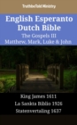 Image for English Esperanto Dutch Bible - The Gospels III - Matthew, Mark, Luke &amp; John: King James 1611 - La Sankta Biblio 1926 - Statenvertaling 1637