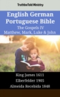 Image for English German Portuguese Bible - The Gospels IV - Matthew, Mark, Luke &amp; John: King James 1611 - Elberfelder 1905 - Almeida Recebida 1848