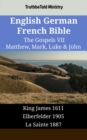 Image for English German French Bible - The Gospels VII - Matthew, Mark, Luke &amp; John: King James 1611 - Elberfelder 1905 - La Sainte 1887