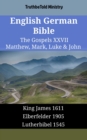 Image for English German Bible - The Gospels XXVII - Matthew, Mark, Luke &amp; John: King James 1611 - Elberfelder 1905 - Lutherbibel 1545