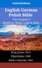 Image for English German Polish Bible - The Gospels X - Matthew, Mark, Luke &amp; John: King James 1611 - Elberfelder 1905 - Biblia Gdanska 1881