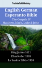 Image for English German Esperanto Bible - The Gospels IV - Matthew, Mark, Luke &amp; John: King James 1611 - Elberfelder 1905 - La Sankta Biblio 1926