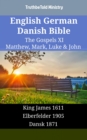 Image for English German Danish Bible - The Gospels XI - Matthew, Mark, Luke &amp; John: King James 1611 - Elberfelder 1905 - Dansk 1871