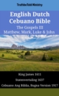 Image for English Dutch Cebuano Bible - The Gospels III - Matthew, Mark, Luke &amp; John: King James 1611 - Statenvertaling 1637 - Cebuano Ang Biblia, Bugna Version 1917