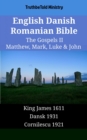 Image for English Danish Romanian Bible - The Gospels II - Matthew, Mark, Luke &amp; John: King James 1611 - Dansk 1931 - Cornilescu 1921