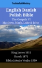 Image for English Danish Polish Bible - The Gospels VI - Matthew, Mark, Luke &amp; John: King James 1611 - Dansk 1871 - Biblia Jakuba Wujka 1599