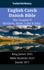 Image for English Czech Danish Bible - The Gospels II - Matthew, Mark, Luke &amp; John: King James 1611 - Bible Kralicka 1613 - Dansk 1871