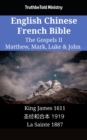 Image for English Chinese French Bible - The Gospels II - Matthew, Mark, Luke &amp; John: King James 1611 - a  c  a  a      1919 - La Sainte 1887