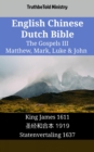 Image for English Chinese Dutch Bible - The Gospels III - Matthew, Mark, Luke &amp; John: King James 1611 - a  c  a  a      1919 - Statenvertaling 1637