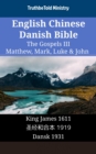 Image for English Chinese Danish Bible - The Gospels III - Matthew, Mark, Luke &amp; John: King James 1611 - a  c  a  a      1919 - Dansk 1931