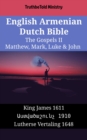 Image for English Armenian Dutch Bible - The Gospels II - Matthew, Mark, Luke &amp; John: King James 1611 - O O O O O O O O O O O O  1910 - Lutherse Vertaling 1648