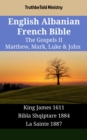 Image for English Albanian French Bible - The Gospels II - Matthew, Mark, Luke &amp; John: King James 1611 - Bibla Shqiptare 1884 - La Sainte 1887