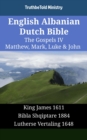 Image for English Albanian Dutch Bible - The Gospels IV - Matthew, Mark, Luke &amp; John: King James 1611 - Bibla Shqiptare 1884 - Lutherse Vertaling 1648