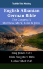 Image for English Albanian German Bible - The Gospels IV - Matthew, Mark, Luke &amp; John: King James 1611 - Bibla Shqiptare 1884 - Lutherbibel 1545