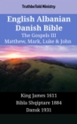 Image for English Albanian Danish Bible - The Gospels III - Matthew, Mark, Luke &amp; John: King James 1611 - Bibla Shqiptare 1884 - Dansk 1931