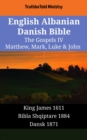 Image for English Albanian Danish Bible - The Gospels IV - Matthew, Mark, Luke &amp; John: King James 1611 - Bibla Shqiptare 1884 - Dansk 1871