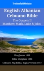 Image for English Albanian Cebuano Bible - The Gospels II - Matthew, Mark, Luke &amp; John: King James 1611 - Bibla Shqiptare 1884 - Cebuano Ang Biblia, Bugna Version 1917