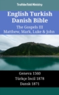 Image for English Turkish Danish Bible - The Gospels III - Matthew, Mark, Luke &amp; John: Geneva 1560 - Turkce Incil 1878 - Dansk 1871
