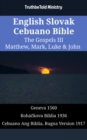 Image for English Slovak Cebuano Bible - The Gospels III - Matthew, Mark, Luke &amp; John: Geneva 1560 - Rohackova Biblia 1936 - Cebuano Ang Biblia, Bugna Version 1917