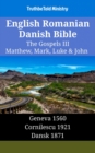 Image for English Romanian Danish Bible - The Gospels III - Matthew, Mark, Luke &amp; John: Geneva 1560 - Cornilescu 1921 - Dansk 1871