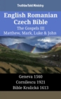 Image for English Romanian Czech Bible - The Gospels III - Matthew, Mark, Luke &amp; John: Geneva 1560 - Cornilescu 1921 - Bible Kralicka 1613