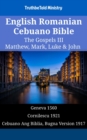 Image for English Romanian Cebuano Bible - The Gospels III - Matthew, Mark, Luke &amp; John: Geneva 1560 - Cornilescu 1921 - Cebuano Ang Biblia, Bugna Version 1917