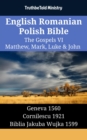 Image for English Romanian Polish Bible - The Gospels VI - Matthew, Mark, Luke &amp; John: Geneva 1560 - Cornilescu 1921 - Biblia Jakuba Wujka 1599