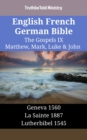 Image for English French German Bible - The Gospels IX - Matthew, Mark, Luke &amp; John: Geneva 1560 - La Sainte 1887 - Lutherbibel 1545