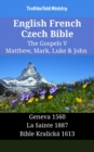 Image for English French Czech Bible - The Gospels V - Matthew, Mark, Luke &amp; John: Geneva 1560 - La Sainte 1887 - Bible Kralicka 1613