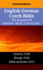 Image for English German Czech Bible - The Gospels VII - Matthew, Mark, Luke &amp; John: Geneva 1560 - Menge 1926 - Bible Kralicka 1613