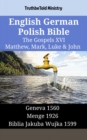 Image for English German Polish Bible - The Gospels XVI - Matthew, Mark, Luke &amp; John: Geneva 1560 - Menge 1926 - Biblia Jakuba Wujka 1599