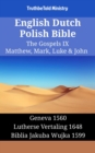 Image for English Dutch Polish Bible - The Gospels IX - Matthew, Mark, Luke &amp; John: Geneva 1560 - Lutherse Vertaling 1648 - Biblia Jakuba Wujka 1599