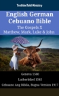 Image for English German Cebuano Bible - The Gospels X - Matthew, Mark, Luke &amp; John: Geneva 1560 - Lutherbibel 1545 - Cebuano Ang Biblia, Bugna Version 1917