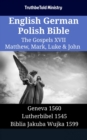 Image for English German Polish Bible - The Gospels XVII - Matthew, Mark, Luke &amp; John: Geneva 1560 - Lutherbibel 1545 - Biblia Jakuba Wujka 1599