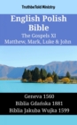 Image for English Polish Bible - The Gospels XI - Matthew, Mark, Luke &amp; John: Geneva 1560 - Biblia Gdanska 1881 - Biblia Jakuba Wujka 1599