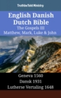 Image for English Danish Dutch Bible - The Gospels III - Matthew, Mark, Luke &amp; John: Geneva 1560 - Dansk 1931 - Lutherse Vertaling 1648